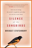 Silence Of The Songbirds: How We Are Losing the World's Songbirds and What We Can Do to Save Them, Stutchbury, Bridget