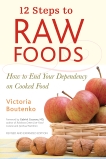 12 Steps to Raw Foods: How to End Your Dependency on Cooked Food, Boutenko, Victoria