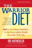 The Warrior Diet: Switch on Your Biological Powerhouse For High Energy, Explosive Strength, and a Leaner, Harder Body, Hofmekler, Ori