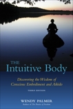 The Intuitive Body: Discovering the Wisdom of Conscious Embodiment and Aikido, Palmer, Wendy