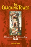 The Cracking Tower: A Strategy for Transcending 2012, DeKorne, Jim