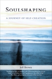 Soulshaping: A Journey of Self-Creation, Brown, Jeff