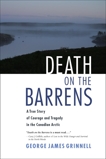 Death on the Barrens: A True Story of Courage and Tragedy in the Canadian Arctic, Grinnell, George James
