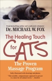 Healing Touch for Cats: The Proven Massage Program for Cats, Revised Edition, Fox, Michael W.