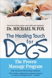 Healing Touch for Dogs: The Proven Massage Program, Fox, Michael W.