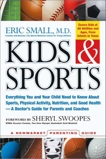 Kids & Sports: Everything You and Your Child Need to Know About Sports, Physical Activity, and Good Health -- A Doctor's Guide for Parents and Coaches, Small, Eric & Swoopes, Sheryl