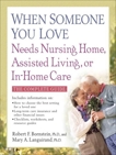 When Someone You Love Needs Nursing Home, Assisted Living, or In-Home Care, Bornstein, Robert F. & Languirand, Mary A.