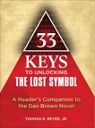 33 Keys to Unlocking The Lost Symbol: A Reader's Companion to the Dan Brown Novel, Beyer, Thomas R.