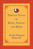 Tibetan Yogas of Body, Speech, and Mind, Wangyal, Tenzin