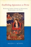 Establishing Appearances as Divine: Rongzom Chökyi Zangpo on Reasoning, Madhyamaka, and Purity, Koppl, Heidi I. & Zangpo, Rongzom Chok