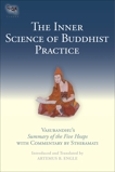 The Inner Science of Buddhist Practice: Vasubhandu's Summary of the Five Heaps with Commentary by Sthiramati, Engle, Artemus B.