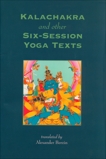 Kalachakra and Other Six-Session Yoga Texts, 