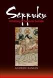 Seppuku: A History of Samurai Suicide, Rankin, Andrew