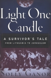 Light One Candle: A Survivor's Tale from Lithuania to Jerusalem, Ganor, Solly