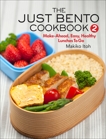 The Just Bento Cookbook 2: Make-Ahead, Easy, Healthy Lunches To Go, Itoh, Makiko