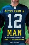 Notes from a 12 Man: A Truly Biased History of the Seattle Seahawks, Turner, Mark Tye