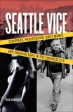 Seattle Vice: Strippers, Prostitution, Dirty Money, and Crooked Cops in the Emerald City, Anderson, Rick