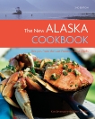 The New Alaska Cookbook, 2nd Edition: Recipes from the Last Frontier's Best Chefs, Severson, Kim & Denkler, Glenn