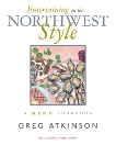 Entertaining in the Northwest Style: A Menu Cookbook, Atkinson, Greg