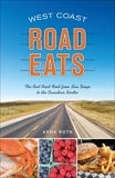 West Coast Road Eats: The Best Road Food from San Diego to the Canadian Border, Roth, Anna