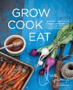 Grow Cook Eat: A Food Lover's Guide to Vegetable Gardening, Including 50 Recipes, Plus Harvesting and Storage Tips, Galloway, Willi