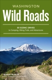 Wild Roads Washington: 80 Scenic Drives to Camping, Hiking Trails, and Adventures, Blair, Seabury