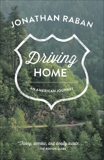 Driving Home: An American Journey, Raban, Jonathan