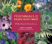 Perennials for the Pacific Northwest: 500 Best Plants for Flower Gardens, Wingate, Marty