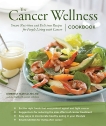 The Cancer Wellness Cookbook: Smart Nutrition and Delicious Recipes for People Living with Cancer, Mathai, Kimberly