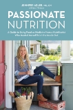 Passionate Nutrition: A Guide to Using Food as Medicine from a Nutritionist Who Healed Herself from the Inside Out, Adler, Jennifer & Thomson, Jess