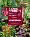 Growing Vegetables West of the Cascades, 35th Anniversary Edition: The Complete Guide to Organic Gardening, Solomon, Steve & McShane, Marina