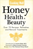 Cooking Well: Honey for Health & Beauty: Over 75 Recipes, Remedies and Natural Treatments, 