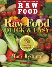 Raw Food Quick & Easy: Over 100 Healthy Recipes Including Smoothies, Seasonal Salads, Dressings, Pates, Soups, Hearty Creations, Snacks, and Desserts, Rydman, Mary