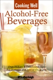 Cooking Well: Alcohol-Free Beverages: Over 150 Easy & Delicious All-Occasion Drink Recipes, 