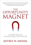 The Opportunity Magnet: Attract Success in Every Aspect of Your Life, Meshel, Jeffrey W.