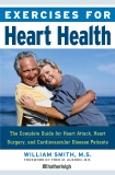 Exercises for Heart Health: The Complete Guide for Heart Attack, Heart Surgery, and Cardiovascular Disease Patients, Smith, William