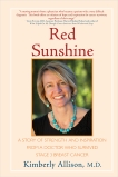 Red Sunshine: A Story of Strength and Inspiration from a Doctor Who Survived Stage 3 Breast Cancer, Allison, Kimberly