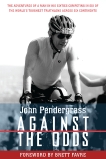 Against the Odds: The Adventures of a Man in His Sixties Competing in Six of the World's Toughest Triathlons across Six Continents, Pendergrass, John L.