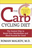 The Carb Cycling Diet: Balancing Hi Carb, Low Carb, and No Carb Days for Healthy Weight Loss, Malkov, Roman