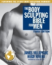 The Body Sculpting Bible for Men, Third Edition: The Ultimate Men's Body Sculpting and Bodybuilding Guide Featuring the Best Weight Training Workouts & Nutrition Plans Guaranteed to Gain Muscle & Burn Fat, Villepigue, James & Rivera, Hugo