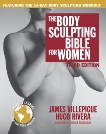 The Body Sculpting Bible for Women, Third Edition: The Ultimate Women's Body Sculpting Guide Featuring the Best Weight Training Workouts & Nutrition Plans Guaranteed to Help You Get Toned & Burn Fat, Villepigue, James & Rivera, Hugo