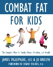 Combat Fat for Kids: The Complete Plan for Family Fitness, Nutrition, and Health, Brielyn, Jo & Villepigue, James