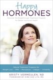 Happy Hormones: The Natural Treatment Programs for Weight Loss, PMS, Menopause, Fatigue, Irritability, Osteoporosis, Stress, Anxiety, Thyroid Imbalances and More, Vermeulen, Kristy