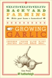 Backyard Farming: Growing Garlic: The Complete Guide to Planting, Growing, and Harvesting Garlic., Pezza, Kim