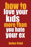 How to Love Your Kids More Than You Hate Your Ex, Fried, Helen