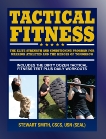 Tactical Fitness: The Elite Strength and Conditioning Program for Warrior Athletes and the Heroes of Tomorrow including Firefighters, Police, Military and Special Forces, Smith, Stewart