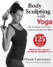 Body Sculpting with Yoga: The Revolutionary Way to Sculpt and Shape Your Body, Lawrence, Gwen