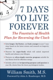 7 Days to Live Forever: The Fountain of Health Plan for Reversing the Clock, Smith, William