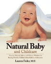 Natural Baby and Childcare: Practical Medical Advice and Holistic Wisdom for Raising Healthy Children from Birth to Adolescence, Feder, Lauren