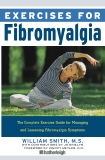 Exercises for Fibromyalgia: The Complete Exercise Guide for Managing and Lessening Fibromyalgia Symptoms, Smith, William